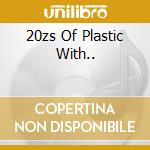 20zs Of Plastic With.. cd