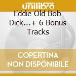 Eddie Old Bob Dick...+ 6 Bonus Tracks cd musicale di TENPOLE TUDOR