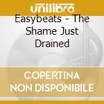 Easybeats - The Shame Just Drained cd musicale di Easybeats