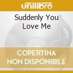 Suddenly You Love Me cd musicale di TREMELOES