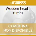 Wodden head - turtles cd