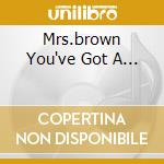Mrs.brown You've Got A... cd