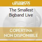 The Smallest Bigband Live cd musicale di HARDIN & YORK
