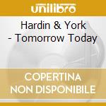 Hardin & York - Tomorrow Today cd musicale di HARDIN & YORK