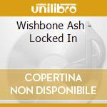 Wishbone Ash - Locked In