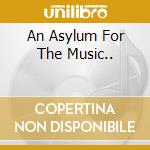 An Asylum For The Music..