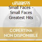 Small Faces - Small Faces Greatest Hits cd musicale di Small Faces