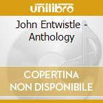 John Entwistle - Anthology cd musicale di ENTWISTLE JOHN (bass.WHO)