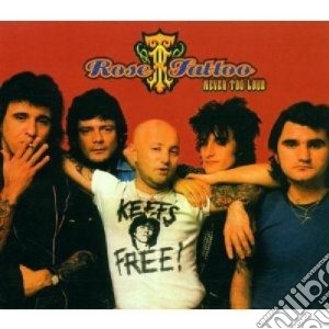 Rose Tattoo - Never Too Loud (2 Cd) cd musicale di Tattoo Rose