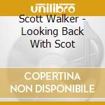 Scott Walker - Looking Back With Scot cd musicale di Scott Walker