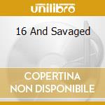 16 And Savaged cd musicale di SILVERHEAD