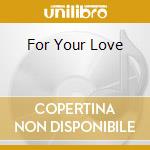For Your Love cd