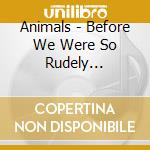 Animals - Before We Were So Rudely Interrupted cd