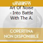 Art Of Noise - Into Battle With The A. cd