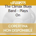 The Climax Blues Band - Plays On cd