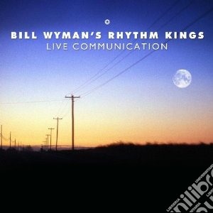 Bill Wyman's Rhythm Kings - Live Communication cd musicale di Bill & rhythm Wyman