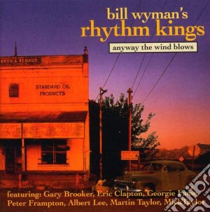 Bill Wyman's Rhythm Kings - Anyway The Winds Blow cd musicale di Wyman's rhythm kings