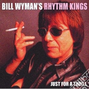 Bill Wyman's Rhythm Kings - Just For A Thrill cd musicale di Bill & the rh Wyman