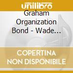 Graham Organization Bond - Wade In The Water: Classics Origins & Oddities cd