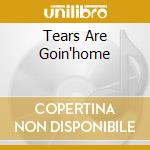 Tears Are Goin'home cd