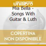 Mia Bella - Songs With Guitar & Luth cd musicale