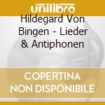 Hildegard Von Bingen - Lieder & Antiphonen cd musicale di Hildegard Von Bingen