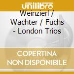 Weinzierl / Wachter / Fuchs - London Trios cd