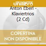 Anton Eberl - Klaviertrios (2 Cd) cd