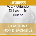 V/C - Orlando Di Lasso In Muenc cd musicale di V/C