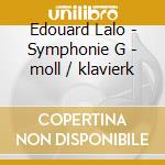Edouard Lalo - Symphonie G - moll / klavierk cd musicale di Edouard Lalo