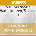 Carl Reinecke - Harfenkonzert/Sinfonie 3 cd musicale di Reinecke