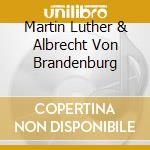 Martin Luther & Albrecht Von Brandenburg cd