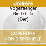 Vogelfaenger Bin Ich Ja (Der) cd