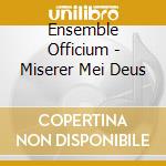Ensemble Officium - Miserer Mei Deus cd musicale di Ensemble Officium
