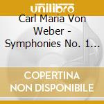 Carl Maria Von Weber - Symphonies No. 1 & 2 cd musicale di Carl Maria Von Weber