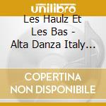 Les Haulz Et Les Bas - Alta Danza Italy 15 C cd