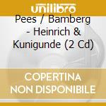 Pees / Bamberg - Heinrich & Kunigunde (2 Cd) cd musicale