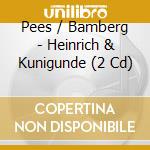 Pees / Bamberg - Heinrich & Kunigunde (2 Cd) cd