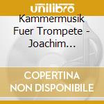 Kammermusik Fuer Trompete - Joachim Schaefer - Quiet Please! cd