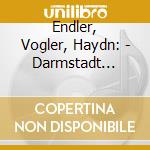 Endler, Vogler, Haydn: - Darmstadt Court Chapel On Peri cd