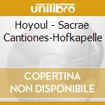 Hoyoul - Sacrae Cantiones-Hofkapelle cd