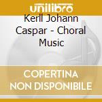 Kerll Johann Caspar - Choral Music cd musicale