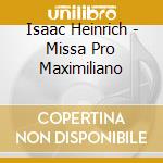 Isaac Heinrich - Missa Pro Maximiliano cd musicale di Isaac Heinrich