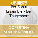 Per-Sonat Ensemble - Der Taugenhort cd