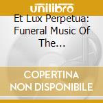 Et Lux Perpetua: Funeral Music Of The Renaissance cd