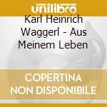 Karl Heinrich Waggerl - Aus Meinem Leben cd