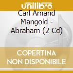 Carl Amand Mangold - Abraham (2 Cd) cd