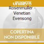 Rosenmuller - Venetian Evensong cd musicale di Rosenmuller