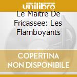 Le Maitre De Fricassee: Les Flamboyants cd