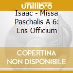Isaac - Missa Paschalis A 6: Ens Officium cd